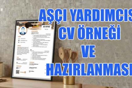 Aşçı yardımcısı cv örneği ve hazırlanması